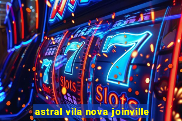 astral vila nova joinville